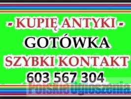 KUPIĘ ANTYKI np.: po SPRZĄTANIU, LIKWIDACJI - DOMU, WILLI, MIESZKANIA, KOLEKCJI . . .