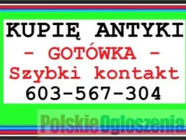 KUPIĘ ANTYKI / STAROCIE / DZIEŁA SZTUKI - DOJEŻDŻAM - PŁACĘ z góry GOTÓWKĄ - ZADZWOŃ !!!