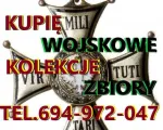 KUPIĘ WOJSKOWE STARE KOLEKCJE,ZBIORY,MILITARIA TELEFON 694972047