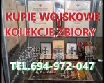 KUPIĘ WOJSKOWE STARE KOLEKCJE,ZBIORY,MILITARIA TELEFON 694972047
