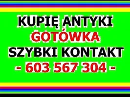 KUPIĘ ANTYKI / STAROCIE / DZIEŁA SZTUKI - GOTÓWKA - ZADZWOŃ NAJLEPSZE CENY - SKUP ANTYKÓW - 603