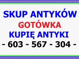 KUPIĘ ANTYKI - SZYBKO i za GOTÓWKĘ - CHĘTNIE po LIKWIDACJI DOMU, KOLEKCJI  -  603 567 304  - ZAD
