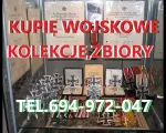 KUPIĘ WOJSKOWE STARE KOLEKCJE,ZBIORY,MILITARIA TELEFON 694972047
