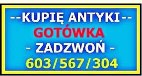 KUPIĘ ANTYKI i STAROCIE / DOJADĘ - !!! - Skup ANTYKÓW GOTÓWKA -!-